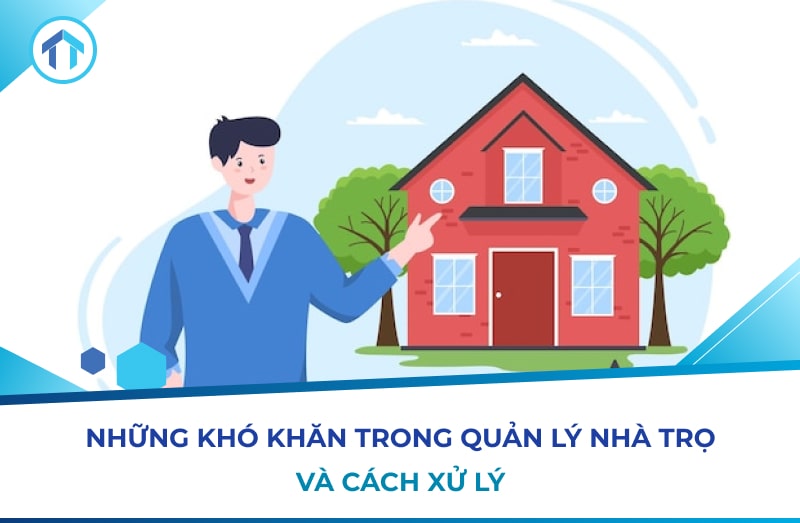 7 khó khăn trong quản lý nhà trọ thường gặp và cách xử lý