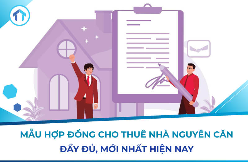 Mẫu hợp đồng cho thuê nhà nguyên căn đầy đủ, mới nhất hiện nay
