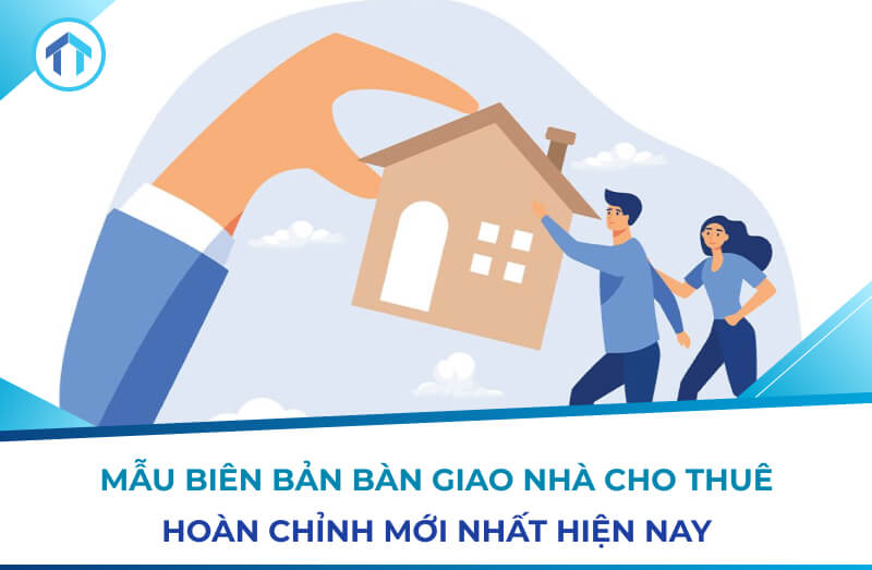 Mẫu biên bản bàn giao nhà cho thuê hoàn chỉnh mới nhất hiện nay